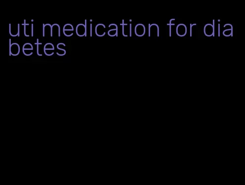 uti medication for diabetes