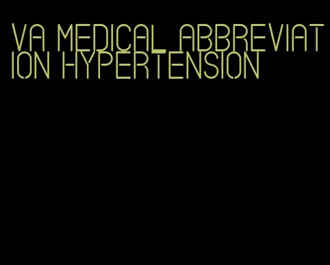 va medical abbreviation hypertension