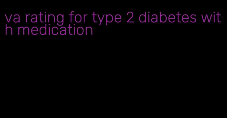 va rating for type 2 diabetes with medication