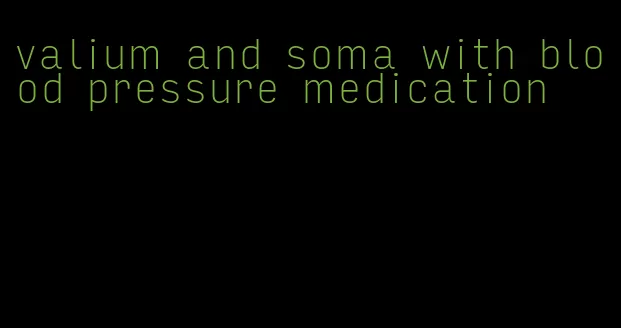 valium and soma with blood pressure medication