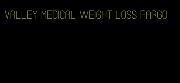 valley medical weight loss fargo