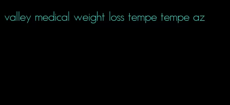 valley medical weight loss tempe tempe az