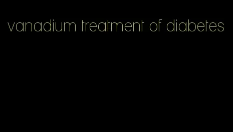 vanadium treatment of diabetes