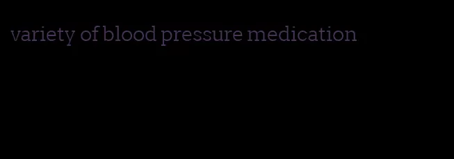 variety of blood pressure medication