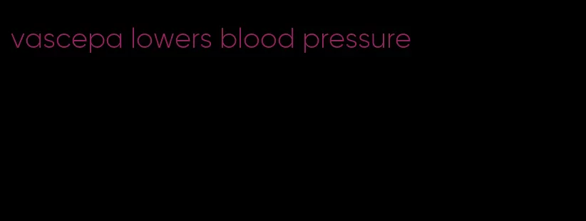 vascepa lowers blood pressure