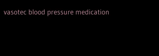 vasotec blood pressure medication
