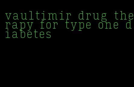 vaultimir drug therapy for type one diabetes
