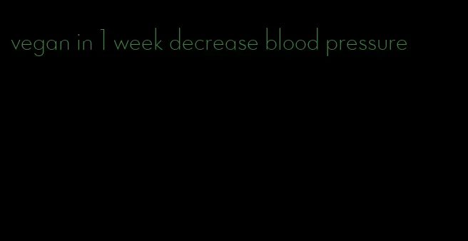 vegan in 1 week decrease blood pressure