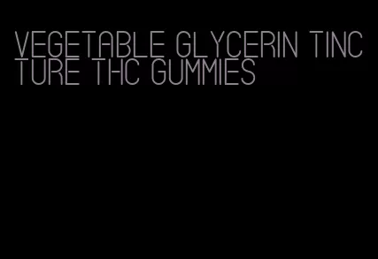 vegetable glycerin tincture thc gummies