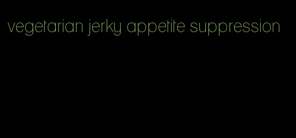 vegetarian jerky appetite suppression