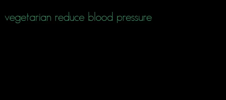 vegetarian reduce blood pressure