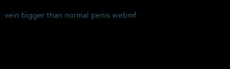 vein bigger than normal penis webmf
