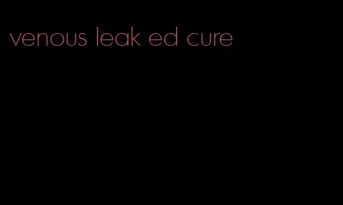 venous leak ed cure