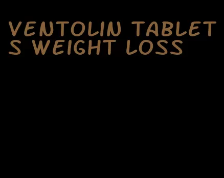 ventolin tablets weight loss