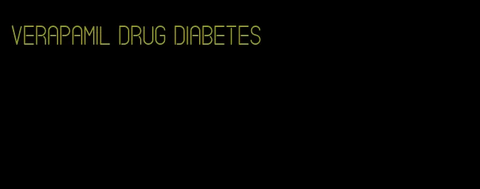 verapamil drug diabetes