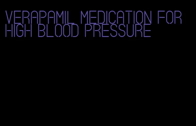 verapamil medication for high blood pressure