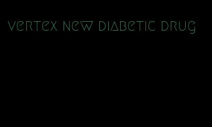 vertex new diabetic drug