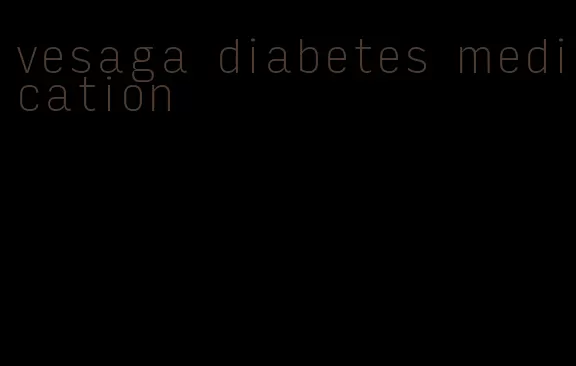 vesaga diabetes medication