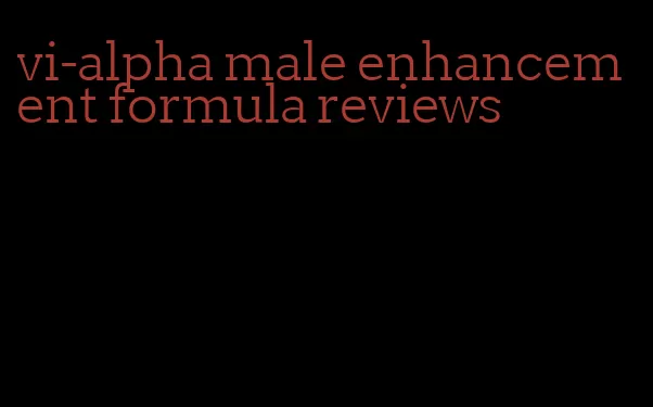 vi-alpha male enhancement formula reviews