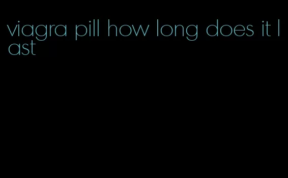 viagra pill how long does it last