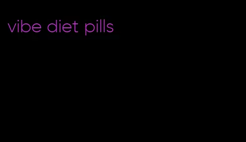 vibe diet pills