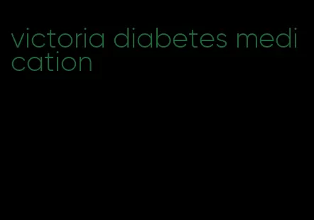 victoria diabetes medication