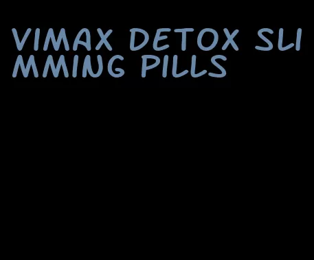 vimax detox slimming pills