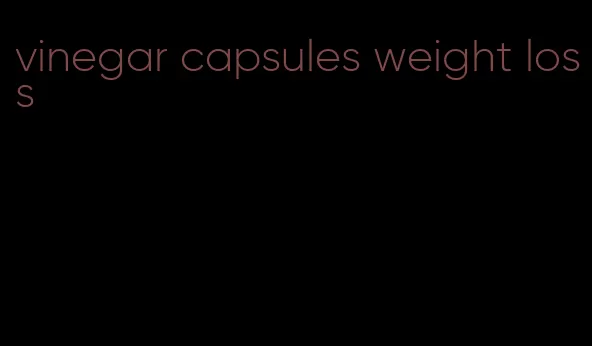 vinegar capsules weight loss