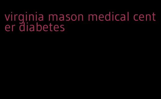 virginia mason medical center diabetes