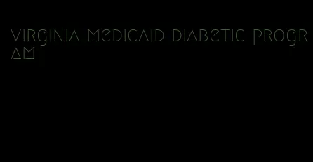 virginia medicaid diabetic program