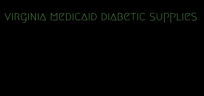 virginia medicaid diabetic supplies