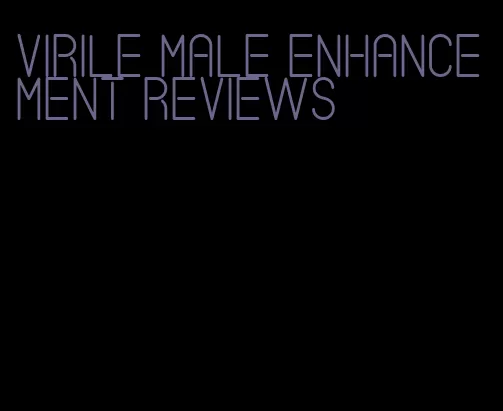 virile male enhancement reviews