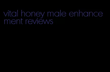 vital honey male enhancement reviews