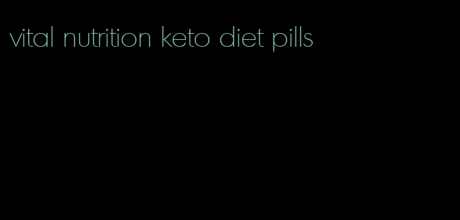 vital nutrition keto diet pills
