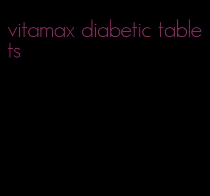 vitamax diabetic tablets