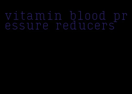 vitamin blood pressure reducers
