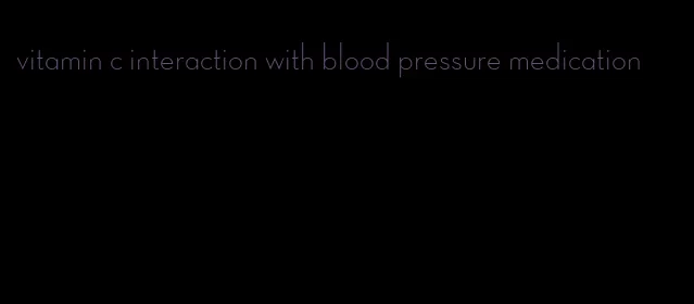 vitamin c interaction with blood pressure medication