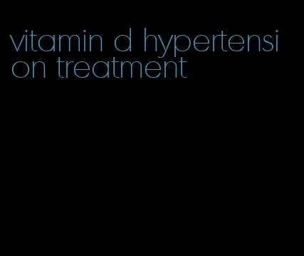 vitamin d hypertension treatment