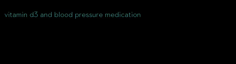 vitamin d3 and blood pressure medication