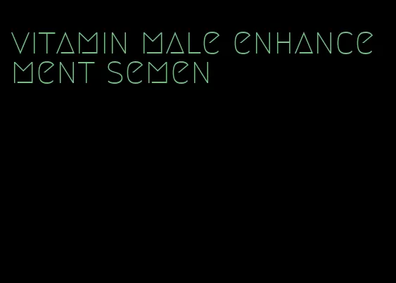 vitamin male enhancement semen