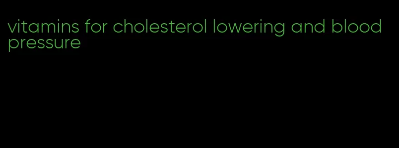 vitamins for cholesterol lowering and blood pressure