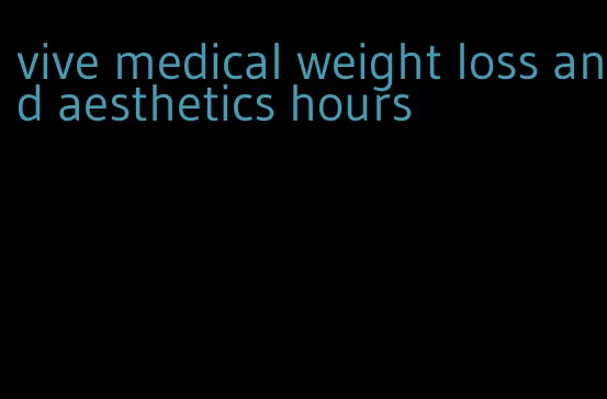 vive medical weight loss and aesthetics hours
