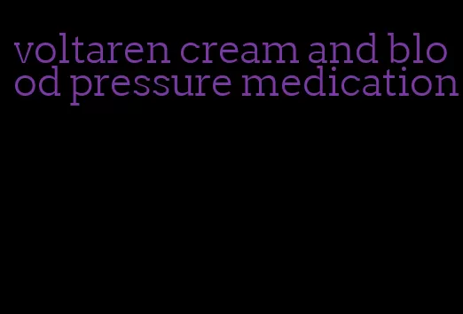voltaren cream and blood pressure medication