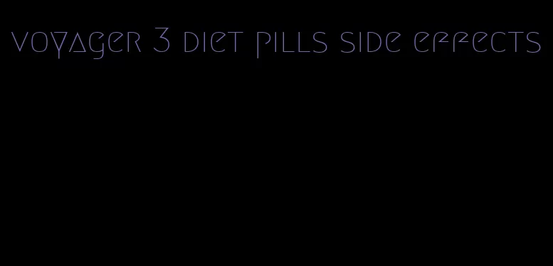 voyager 3 diet pills side effects