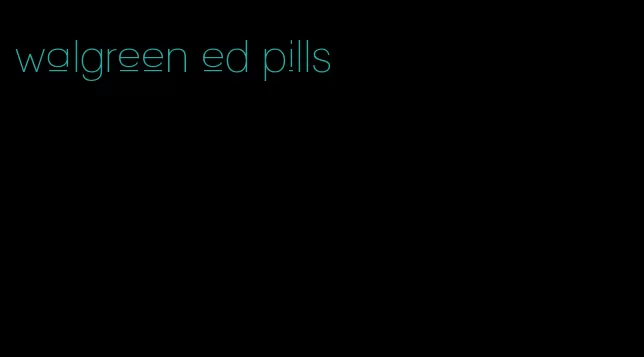 walgreen ed pills