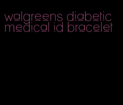 walgreens diabetic medical id bracelet