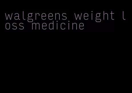 walgreens weight loss medicine