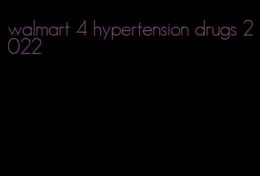 walmart 4 hypertension drugs 2022