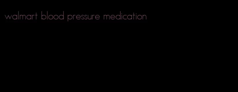 walmart blood pressure medication