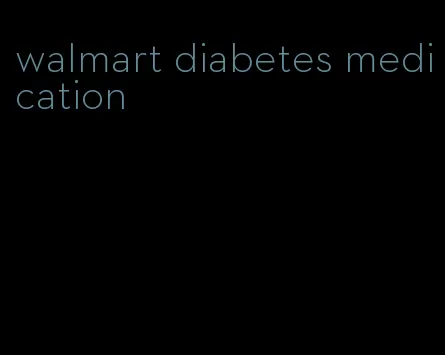 walmart diabetes medication
